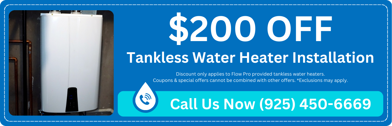 Coupon offering $200 off tankless water heater installation with Flow Pro Plumbing in California. Discount applies only to Flow Pro provided tankless water heaters. Coupons & special offers cannot be combined with other offers. Exclusions may apply. Keywords: tankless water heater installation, plumbing services, plumbing upgrades, plumbing repairs, plumbing installation, plumbing replacement, plumbing maintenance, plumbing tune-up, hot water heater installation, tankless water heater repair, water heater installation near me, professional plumbing services, affordable plumbing solutions, tankless water heater installation near me, plumbing services near me, plumbing upgrades near me, plumbing repairs near me, plumbing installation near me, plumbing replacement near me, plumbing maintenance near me, plumbing tune-up near me, tankless water heater installation services near me, tankless water heater repair near me, hot water heater installation near me, tankless water heater replacement near me, professional plumbing services near me, affordable plumbing solutions near me, tankless heater installation near me, plumbing service specials near me, plumbing discounts near me, plumbing service, local plumbing services, expert plumbing services, plumbing upgrades, plumbing repair, plumbing installation, plumbing replacement, plumbing maintenance, plumbing tune-up, tankless water heater installation, tankless water heater repair, tankless water heater replacement, tankless heater services, tankless heater installation, water heater installation, tankless water heater maintenance, residential plumbing services, commercial plumbing services, professional plumbing services, affordable plumbing services, emergency plumbing services, plumbing service offers, tankless heater repair services, tankless water heater discounts, Tankless Water Heater Installation Antioch, Tankless Water Heater Installation Bethel Island, Tankless Water Heater Installation Brentwood, Tankless Water Heater Installation Byron, Tankless Water Heater Installation Concord, Tankless Water Heater Installation Pleasant Hill, Tankless Water Heater Installation Knightsen, Tankless Water Heater Installation Oakley, Tankless Water Heater Installation Pittsburg, Tankless Water Heater Installation Walnut Creek, Tankless Water Heater Installation Discovery Bay, Tankless Water Heater Installation Bay Point, Tankless Water Heater Installation Clayton.